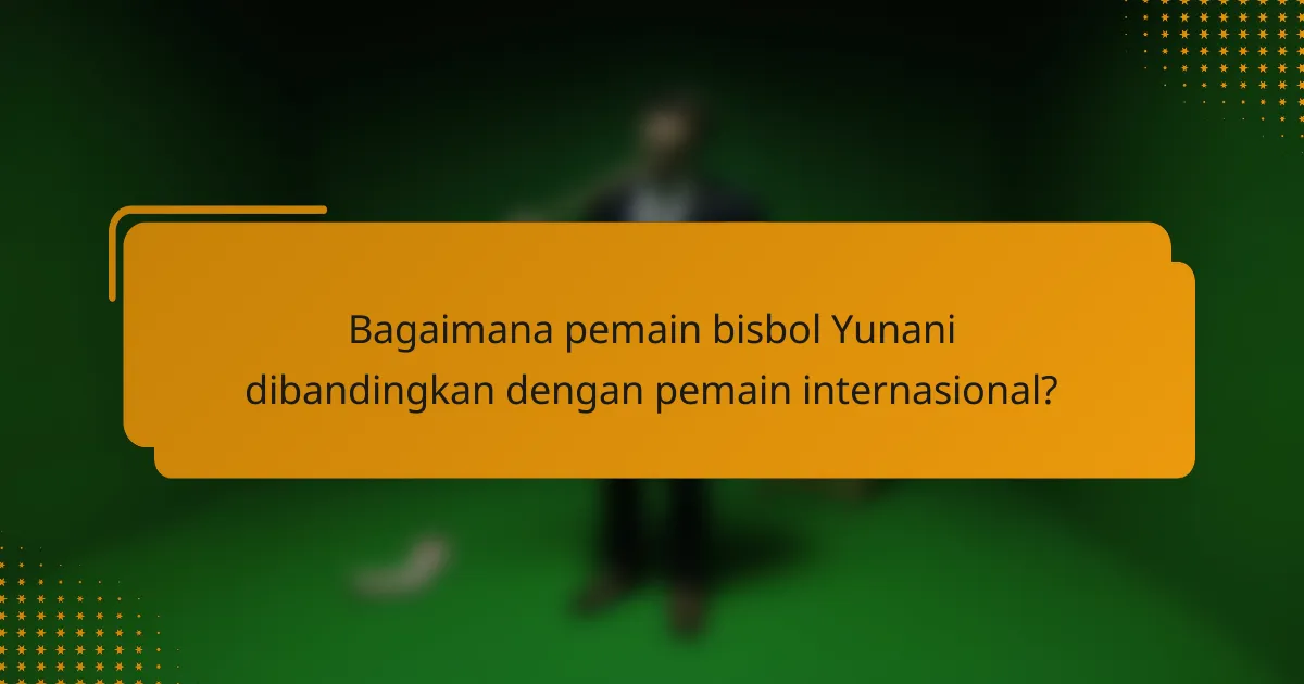 Bagaimana pemain bisbol Yunani dibandingkan dengan pemain internasional?
