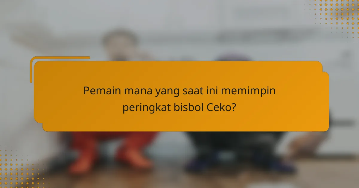 Pemain mana yang saat ini memimpin peringkat bisbol Ceko?