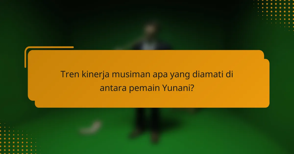 Tren kinerja musiman apa yang diamati di antara pemain Yunani?